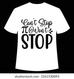 Can't Stop Won't Stop, Happy Pi Day Shirt Print Template, Pi day Vector Graphics, funny math design, and gift