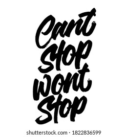 Can't stop won't stop. Lettering inscription. Modern brush calligraphy. typography design. Hand written type. Simple vector sign. Vector illustration