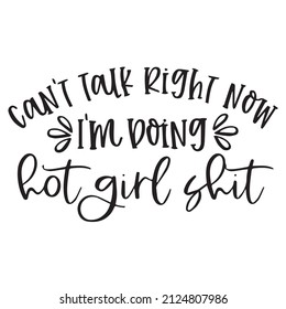 Can't Talk Right Now I'm Doing Hot Girl Shit Background Inspirational Quotes Typography Lettering Design