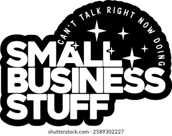 cant talk right now doing small business stuff business entrepreneur black vector graphic design file