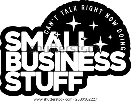 cant talk right now doing small business stuff business entrepreneur black vector graphic design file