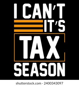 I Can't it's tax season, tax season t shirt design, season, 2023