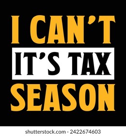 I Can't It's Tax Season Typography Quotes Motivational New Design Vector For T Shirt,Backround,Poster,Banner Print Illustration.