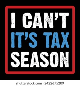 I Can't It's Tax Season Typography Quotes Motivational New Design Vector For T Shirt,Backround,Poster,Banner Print Illustration..