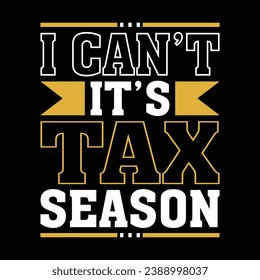 I CAN'T IT'S TAX SEASON TYPOGRAPHY T SHIRT DESIGN