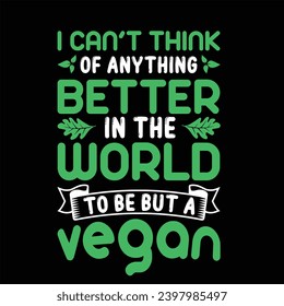 I can't think of anything better in the world to be but a vegan  - typography T-shirt Design. This versatile design is ideal for prints, t-shirt, mug, poster, and many other tasks.