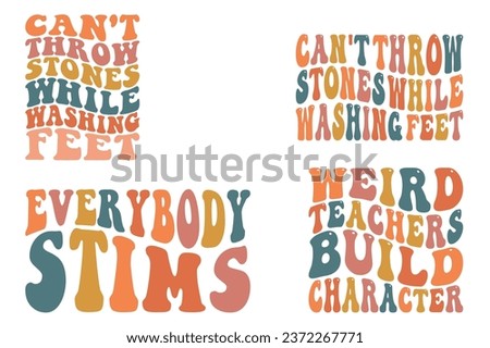 Can't Throw Stones While Washing Feet, Everybody Stems, Weird Teachers Build Character retro wavy  bundle T-shirt 