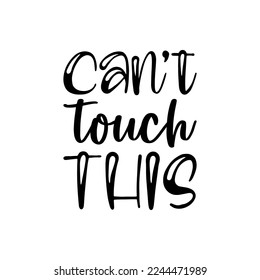can't touch this black letters quote