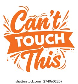 Can't Touch This - Bold typography design with energetic elements. A fun, defiant phrase for t-shirts, posters, and meme culture. Vector illustration. typography design