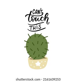 Can't touch this. Cactus quote. Funny cactus phrase hand lettering design. Home plant hand drawn vector element for t shirt, mugs, posters, stickers, wall art.