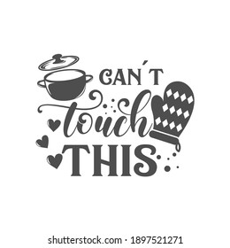 Can't touch this kitchen slogan inscription. Vector kitchen quotes. Illustration for prints on t-shirts and bags, posters, cards. Isolated on white background. Inspirational phrase.