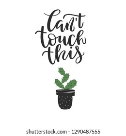 Cant touch this - lettering text and cactus isolated on white background. Design for shirt graphics, prints, posters, cards, stickers and other uses - Vector illustration.