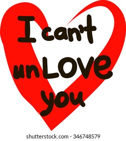 I can't un love you. Unusual inspirational and motivational romantic and love quotes posters. Stylish typographic poster design. Vector illustration can be used like post card, for t-shirt