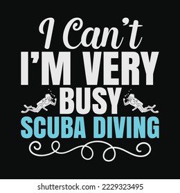 I Can't I'm Very Busy Scuba Diving