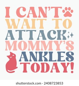 I cant wait to attack mommys ankles today vector retro t shirt