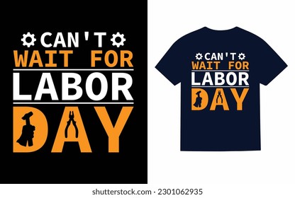 
Can't wait for labor day T-Shirt design 
