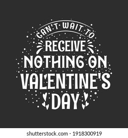Can't wait to receive nothing on valentine's day - valentines celebration for single