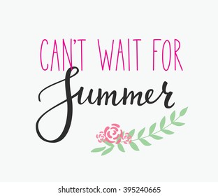 Cant wait for Summer lettering. Calligraphy summer postcard or poster graphic design typography element. Hand written calligraphy style summer postcard. Hello Summer. Cute simple vector calligraphy.