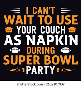 Ich kann es kaum erwarten, während der Super Bowl Party Ihr Sofa als Serviette zu benutzen - Super Bowl T-Shirt Design