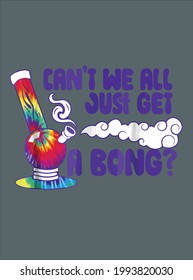 ¿No podemos todos obtener un Bong Funny Tie Dye Weed diseño vector ilustración para uso en diseño e impresión de carteles