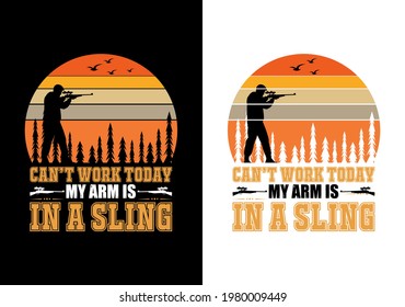 can't work today my arm is a sling t-shirt design. buck it i am going wanted hunting t-shirt design. hunting t-shirt design