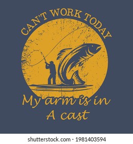 Can't Work Today My Arm is in a Cast Men's Fishing T-shirt