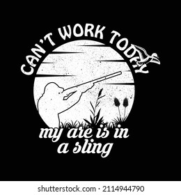 can't work today my arm is a sling t-shirt design. buck it I am going wanted hunting t-shirt design. hunting t-shirt design