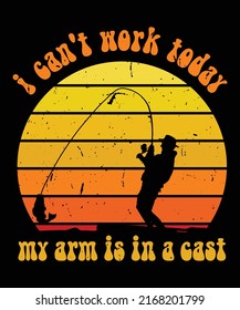 I Can't Work Today My Arm is in a cast Funny Fishing Vintage Sunset Shirt for Fisherman