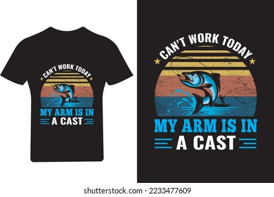 Can't work today my arm is in a cast Fishing T shirt Design,