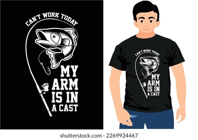can't work today my arm is in a cast, Fishing T-shirt Design, Gift For Fishing Lover.
