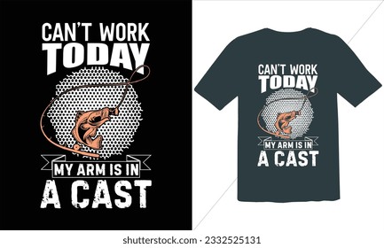 Can,t Work Today My Arm Is In A Cast Typography t shirts design,Fishing and vector t-shirt design,Fisherman saying eps files, SVG,Typographic grunge fishing unique quotes,Fishing Vector