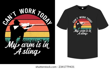 Can't Work today My Arm Is In A Sling, illustration, graphic, typography, hunting t-shirt, Vintage hunting t-shirt design, Hunting t-shirt design, Deer, Vintage hunting t-shirt design vector