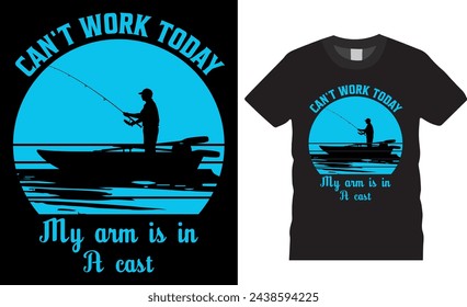 Can't work today my arm is in a cast, fishing typography vector graphic t shirt design. fishing Unique and Trendy Motivational Quote T-Shirt Design Perfect for print item poster, banner, card, pod