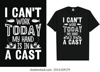 I can't work todayfishing fisherman typography graphics tshirt design