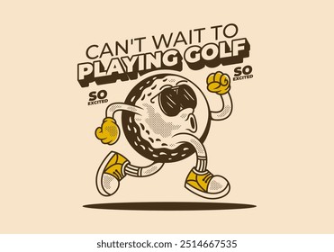 Mal posso esperar para jogar golfe. Ilustração de personagem retro da bola de golfe em pose de corrida