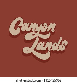 Canyon Lands. Vector hand drawn lettering isolated. Template for card, poster. banner, print for t-shirt, pin, badge, patch.