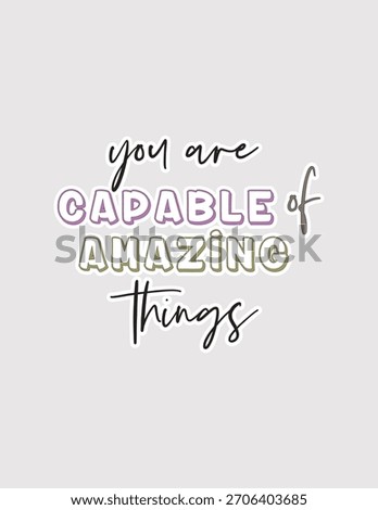 Capable of Amazing Things. Empowering vector illustration sticker for self-belief, potential, and encouragement