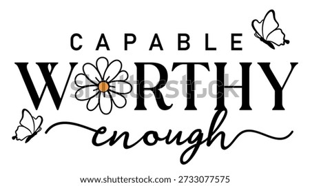 Capable worthy enough Inspirational slogan quotes typography with flower and butterfly, women t shirt design  