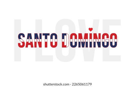 Capital of Dominican Republic, National Flag, I love Santo Domingo, I love Dominican Republic, Typographic, Typography, Vector, Country in caribbean, Santo Domingo Vector, idea, Santo Domingo, design