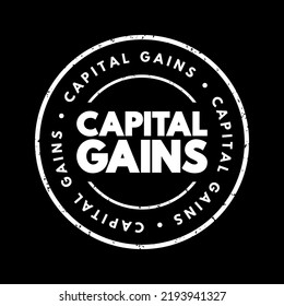 Capital Gains - increase in a capital asset's value and is realized when the asset is sold, text concept stamp