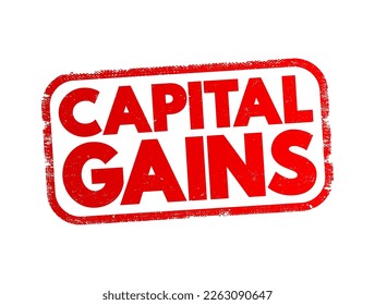 Capital Gains - increase in a capital asset's value and is realized when the asset is sold, text concept stamp