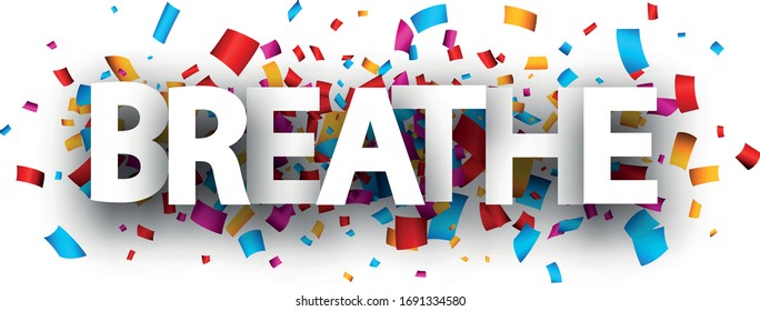 Capital letters breathe sign on multi-colored confetti background. Vector holiday design element for banners, posters, cards.