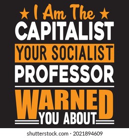 Ich bin der Kapitalist, den dein sozialistischer Professor dir vor T-Shirt-Design, Vektordatei, gewarnt hat.