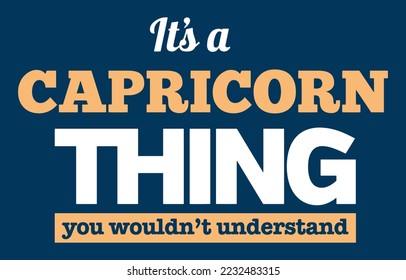 It's a Capricorn thing you wouldn't understand. Zodiac typography t-shirt design for print on demand vector.