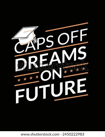 Caps off dreams on future t shirt design, Graduation T-shirt Design, Student graduate badges. College graduation quotes, Graduation 2024,Congrats grad, Graduation Gift, Kindergarten Grad Shirts,
