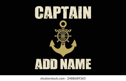 Captain add name - Boat Captain T Shirt Design, ilustración vintage dibujada a mano con letras de mano y Elementos de decoración, Anuncio, volante y taza, Póster, EPS