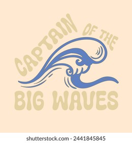 Captain Of The Big Waves Slogan, Wave Print Illustration, Waves Graphic Design Slogan