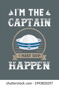 Captain Boat Gift I m The Captain I Make Ship Happen design vector illustration for use in design and print poster canvas