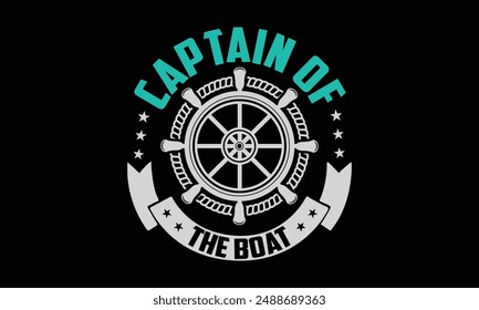 Captain of the boat - Boat Captain T Shirt Design, Modern calligraphy, Typography Vector for poster, banner, flyer and mug.