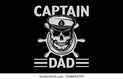 Captain dad - Boat Captain T Shirt Design, Hand drawn lettering phrase, Isolated on Black background, For the design of postcards, cups, card, posters.